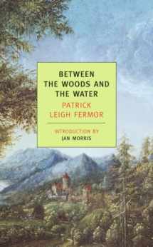 9781590171660-1590171667-Between the Woods and the Water: On Foot to Constantinople: From The Middle Danube to the Iron Gates (New York Review Books Classics)