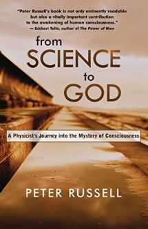 9781577314943-1577314948-From Science to God: A Physicist s Journey into the Mystery of Consciousness
