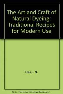 9780870496691-0870496697-The Art and Craft of Natural Dyeing: Traditional Recipes for Modern Use