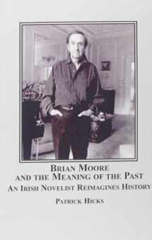 9780773454033-0773454039-Brian Moore and the Meaning of the Past: An Irish Novelist Re-Imagines History