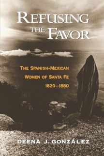 9780195145946-0195145941-Refusing the Favor: The Spanish-Mexican Women of Santa Fe, 1820-1880