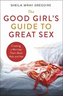 9780310364757-0310364752-The Good Girl's Guide to Great Sex: Creating a Marriage That's Both Holy and Hot