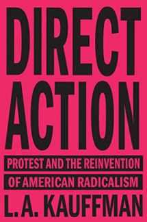 9781784784096-1784784095-Direct Action: Protest and the Reinvention of American Radicalism