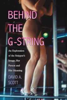 9780786418497-0786418494-Behind the G-String: An Exploration of the Stripper's Image, Her Person and Her Meaning