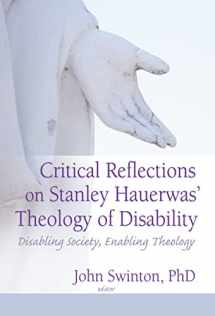 9780789027214-0789027216-Critical Reflections on Stanley Hauerwas' Theology of Disability: Disabling Society, Enabling Theology