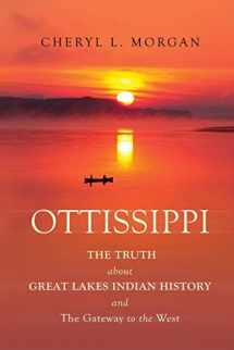 9780999392324-0999392328-OTTISSIPPI THE TRUTH about GREAT LAKES INDIAN HISTORY and the Gateway to the West