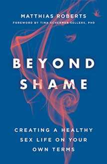 9781506455662-1506455662-Beyond Shame: Creating a Healthy Sex Life on Your Own Terms