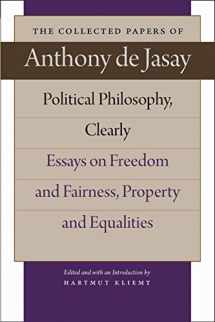 9780865977839-0865977836-Political Philosophy, Clearly: Essays on Freedom and Fairness, Property and Equalities (The Collected Papers of Anthony de Jasay)