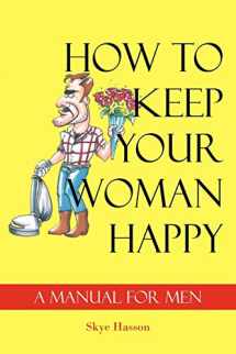 9781420850536-1420850539-How to Keep Your Woman Happy: A Manual for Men