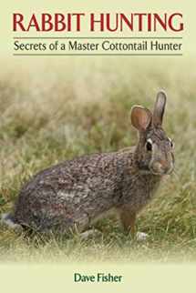 9781620870938-1620870932-Rabbit Hunting: Secrets of a Master Cottontail Hunter