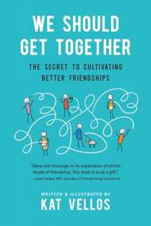 9781734379716-1734379715-We Should Get Together: The Secret to Cultivating Better Friendships
