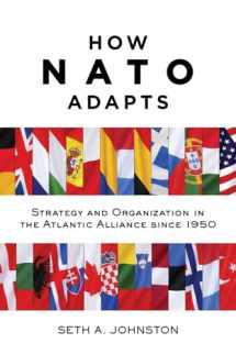 9781421421988-1421421984-How NATO Adapts: Strategy and Organization in the Atlantic Alliance since 1950 (The Johns Hopkins University Studies in Historical and Political Science)
