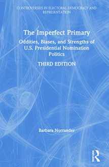 9780367274931-0367274930-The Imperfect Primary: Oddities, Biases, and Strengths of U.S. Presidential Nomination Politics (Controversies in Electoral Democracy and Representation)