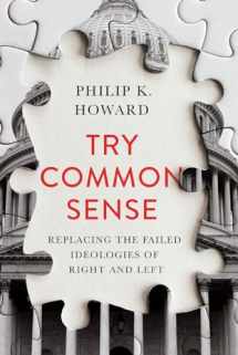 9781324001768-1324001763-Try Common Sense: Replacing the Failed Ideologies of Right and Left