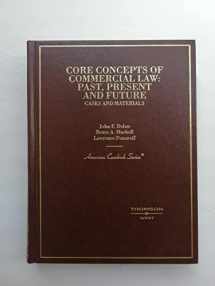 9780314145505-0314145508-Core Concepts of Commercial Law: Past, Present and Future / Cases and Materials (American Casebook Series)
