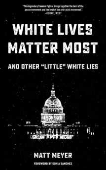 9781629635408-1629635405-White Lives Matter Most: And Other "Little" White Lies