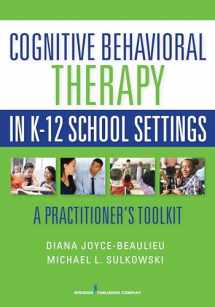 9780826196385-0826196381-Cognitive Behavioral Therapy in K-12 School Settings: A Practitioner's Toolkit