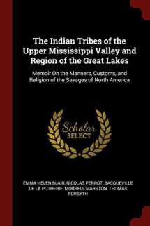 9781375722926-1375722921-The Indian Tribes of the Upper Mississippi Valley and Region of the Great Lakes: Memoir On the Manners, Customs, and Religion of the Savages of North America