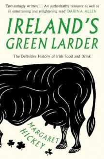 9781783527991-1783527994-Ireland’s Green Larder: The Definitive History of Irish Food and Drink
