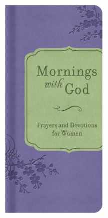 9781620291702-1620291703-Mornings with God: Prayers and Devotions for Women
