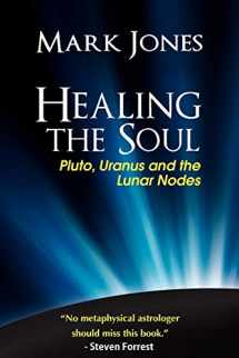 9780984047406-0984047409-Healing the Soul: Pluto, Uranus and the Lunar Nodes