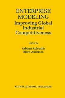 9780792378747-0792378741-Enterprise Modeling: Improving Global Industrial Competitiveness (The Springer International Series in Engineering and Computer Science, 560)