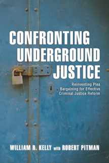 9781538106488-1538106485-Confronting Underground Justice: Reinventing Plea Bargaining for Effective Criminal Justice Reform