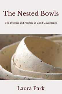 9780692149478-0692149473-The Nested Bowls: The Promise and Practice of Good Governance