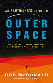 9781982106850-1982106859-An Earthling's Guide to Outer Space: Everything You Ever Wanted to Know About Black Holes, Dwarf Planets, Aliens, and More