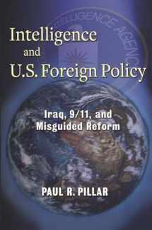9780231157933-0231157932-Intelligence and U.S. Foreign Policy: Iraq, 9/11, and Misguided Reform