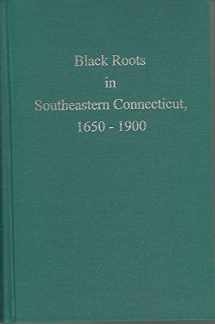 9780960774456-0960774459-Black Roots in Southeastern Connecticut, 1650-1900