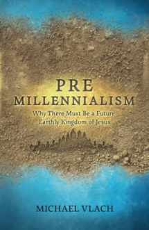 9780692499504-0692499504-Premillennialism: Why There Must Be a Future Earthly Kingdom of Jesus