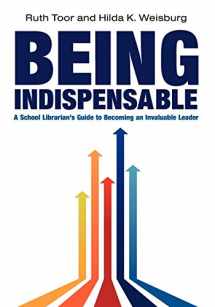 9780838910658-0838910653-Being Indispensable: A School Librarian's Guide to Becoming an Invaluable Leader