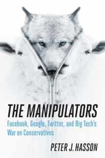 9781621579588-1621579581-The Manipulators: Facebook, Google, Twitter, and Big Tech's War on Conservatives