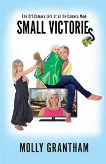 9780999430200-0999430203-Small Victories: The Off-Camera Life of an On-Camera Mom