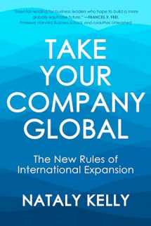 9781523004430-1523004436-Take Your Company Global: The New Rules of International Expansion