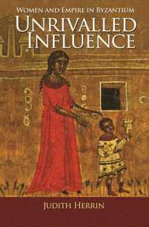 9780691166704-0691166706-Unrivalled Influence: Women and Empire in Byzantium
