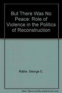 9780820307039-0820307033-But There Was No Peace: The Role of Violence in the Politics of Reconstruction