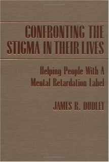 9780398067373-0398067376-Confronting the Stigma in Their Lives: Helping People With a Mental Retardation Label