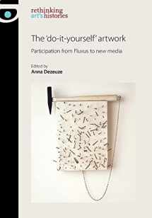 9780719081446-0719081440-The 'do-it-yourself' artwork: Participation from Fluxus to New Media (Rethinking Art's Histories)