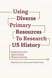 9780692122235-0692122230-Using Diverse Primary Resources to Research US History: Essays from the Agricultural History Society