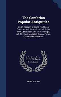 9781298868077-1298868076-The Cambrian Popular Antiquities: Or, an Account of Some Traditions, Customs, and Superstitions, of Wales, With Observations As to Their Origin, &C. ... With Copper Plates, Coloured From Nature