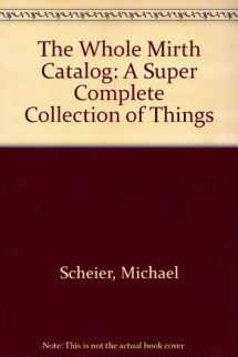 9780531022269-0531022269-The Whole Mirth Catalog: A Super Complete Collection of Things