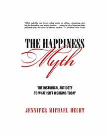 9780060859503-0060859504-The Happiness Myth: The Historical Antidote to What Isn't Working Today