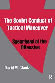 9780714640792-0714640794-The Soviet Conduct of Tactical Maneuver: Spearhead of the Offensive (Soviet (Russian) Military Theory and Practice)