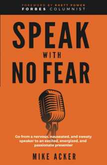 9781954024182-1954024185-Speak With No Fear: Go from a nervous, nauseated, and sweaty speaker to an excited, energized, and passionate presenter