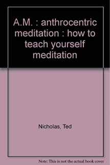 9780913864036-091386403X-A.M: Anthrocentric meditation : how to teach yourself meditation