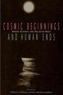 9780812692709-0812692705-Cosmic Beginnings and Human Ends: Where Science and Religion Meet