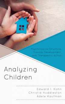 9781538121030-1538121034-Analyzing Children: Psychological Structure, Trauma, Development, and Therapeutic Action (Volume 7) (The Vulnerable Child Series, 7)