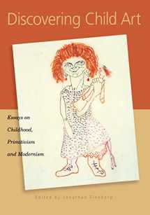 9780691086828-0691086826-Discovering Child Art: Essays on Childhood, Primitivism, and Modernism